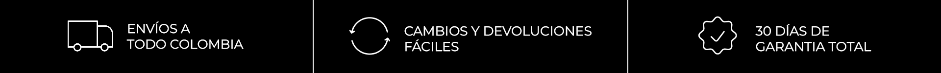 Envíos a todo Colombia, cambios y devoluciones fáciles, 30 días de garantía total